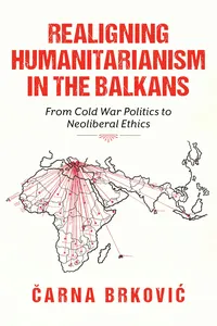 Realigning Humanitarianism in the Balkans_cover
