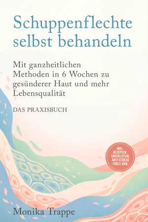 Schuppenflechte selbst behandeln – Das Praxisbuch: Mit ganzheitlichen Methoden in 6 Wochen zu gesünderer Haut und mehr Lebensqualität– inkl. Rezepten, Checklisten, Anti-Stress-Tools uvm.