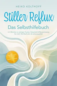 Stiller Reflux – Das Selbsthilfebuch: In 4 Wochen zu weniger Husten, Heiserkeit & Räusperzwang für mehr Wohlbefinden & Lebensqualität – inkl. Symptom‑Check, Selbsttest, Atem‑ & Schlafstrategien uvm._cover