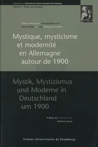 Mystique, mysticisme et modernité en Allemagne autour de 1900/Mystik, Mystizismus und Moderne in Deutschland um 1900