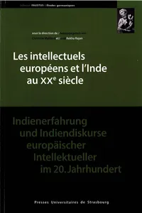 Les intellectuels européens et l’Inde au XXe siècle/Indienerfahrung und Indiendiskurse europäischer Intellektueller im 20. Jahrhundert