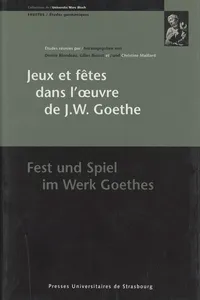 Jeux et fêtes dans l'œuvre de J.W. Goethe/Fest und Spiel im Werk Goethes
