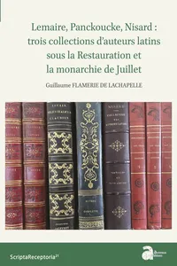 Lemaire, Panckoucke, Nisard : trois collections d'auteurs latins sous la Restauration et la monarchie de Juillet