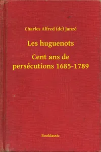 Les huguenots - Cent ans de persécutions 1685-1789_cover