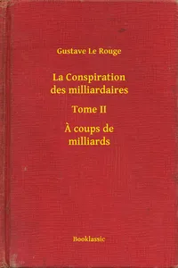 La Conspiration des milliardaires - Tome II - A coups de milliards_cover