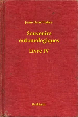 Souvenirs entomologiques - Livre IV