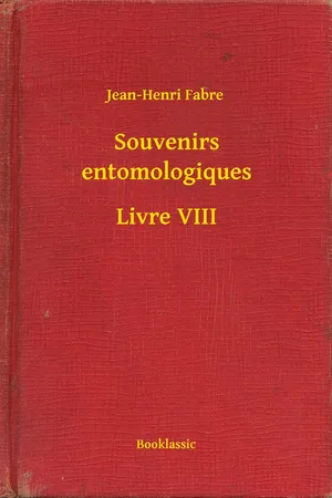 Souvenirs entomologiques - Livre VIII