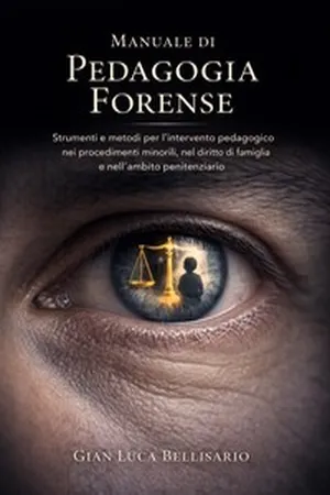 Manuale di Pedagogia Forense Strumenti e metodi per l’intervento pedagogico nei procedimenti minorili, nel diritto di famiglia e nell’ambito penitenziario
