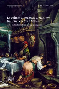 La cultura alimentare a Mantova fra Cinquecento e Seicento negli Archivi Gonzaga_cover