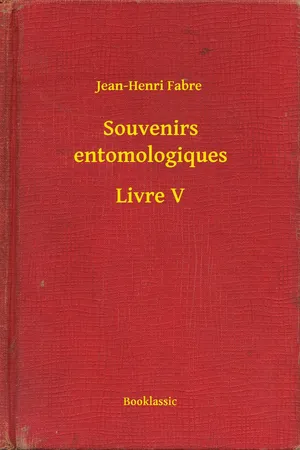 Souvenirs entomologiques - Livre V