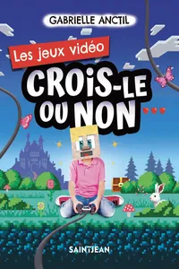 Crois-le ou non. Les jeux vidéo_cover