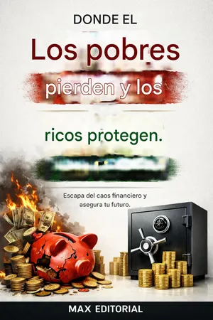 Donde el los pobres pierden y los ricos protegen: Escapa del caos financeiro y assegura tu futuro.