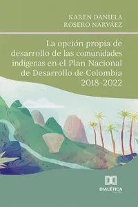 La opción propia de desarrollo de las comunidades indígenas en el Plan Nacional de Desarrollo de Colombia 2018-2022_cover