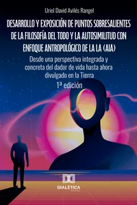 Desarrollo y exposición de puntos sobresalientes de la filosofía del Todo y la autosimilitud con enfoque antropológico de la l. Desde una perspectiva integrada y concreta del dador de vida hasta ahora divulgado en la Tierra_cover