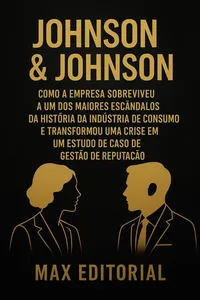 JOHNSON & JOHNSON: COMO A EMPRESA SOBREVIVEU A UM DOS MAIORES ESCÂNDALOS DA HISTÓRIA DA INDÚSTRIA DE CONSUMO E TRANSFORMOU UMA CRISE EM UM ESTUDO DE CASO DE GESTÃO DE REPUTAÇÃO_cover