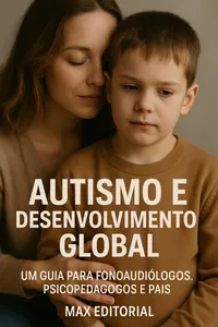 Autismo e Desenvolvimento Global: Um Guia para Fonoaudiólogos, Psicopedagogos e Pais_cover