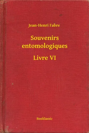 Souvenirs entomologiques - Livre VI