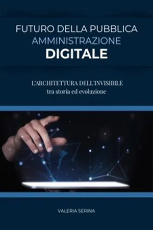 FUTURO DELLA PUBBLICA AMMINISTRAZIONE DIGITALE (L’ARCHITETTURA DELL'INVISIBILE tra storia ed evoluzione)