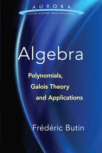 Algebra: Polynomials, Galois Theory and Applications_cover