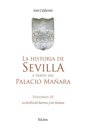La historia de Sevilla a través del Palacio Mañara (volumen IV). Sevilla Barroca y los Mañara