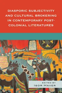 Diasporic Subjectivity and Cultural Brokering in Contemporary Post-Colonial Literatures_cover