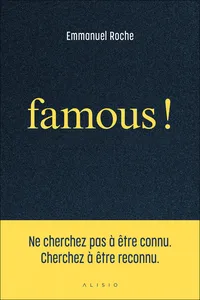Famous ! : Ne cherchez pas à être connu. Cherchez à être reconnu_cover