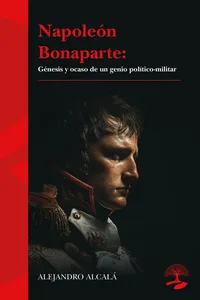 Napoleón Bonaparte: génesis y ocaso de un genio político-militar_cover