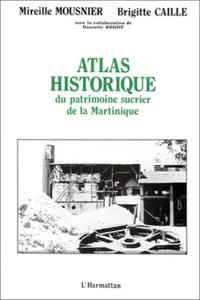 Atlas historique du patrimoine sucrier de la Martinique_cover