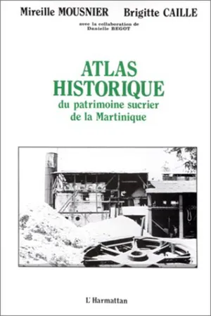 Atlas historique du patrimoine sucrier de la Martinique