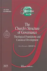 The Church’s Structure of Governance: Theological Foundations and Canonical Development