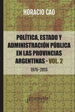 Política, Estado y Administración Pública en las provincias argentinas (1976-2015) - Vol. 2