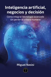 Inteligencia artificial, negocios y decisión