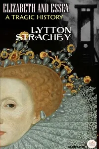 Elizabeth and Essex: A Tragic History. Illustrated_cover