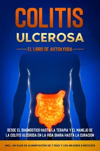 Colitis Ulcerosa – El Libro de Autoayuda: Desde el Diagnóstico hasta la Terapia y el Manejo de la Colitis Ulcerosa en la Vida Diaria hasta la Curación – Incluye un Plan de Alimentación de 7 Días y los Mejores Ejercicios.