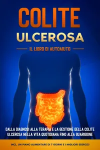 Colite Ulcerosa – Il Libro di Autoaiuto: Dalla Diagnosi alla Terapia e la Gestione della Colite Ulcerosa nella Vita Quotidiana fino alla Guarigione – Incluso un Piano Alimentare di 7 Giorni e i Migliori Esercizi.