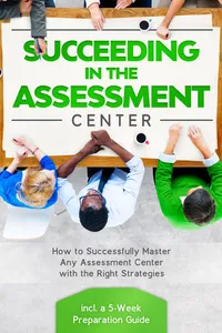 Succeeding in the Assestment Center: How to Successfully Master Any Assessment Center with the Right Strategies – Including a 5-Week Preparation Guide_cover