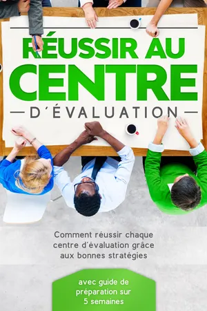 Réussir au Centre d'Évaluation : Comment réussir chaque centre d'évaluation grâce aux bonnes stratégies – avec guide de préparation sur 5 semaines