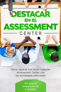 Destacar en el Assessment Center: Cómo superar con éxito cualquier Assessment Center con las estrategias adecuadas – incluye guía de preparación de 5 semanas_cover