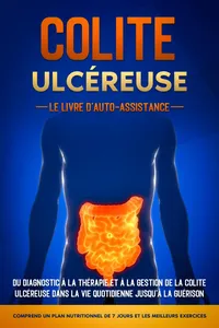 Colite Ulcéreuse – Le Livre d'Auto-Assistance : Du diagnostic à la thérapie et à la gestion de la colite ulcéreuse dans la vie quotidienne jusqu'à la guérison – Comprend un plan nutritionnel de 7 jours et les meilleurs exercices._cover
