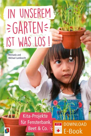 In unserem Garten ist was los! – Kita-Projekte für Fensterbank, Beet & Co.