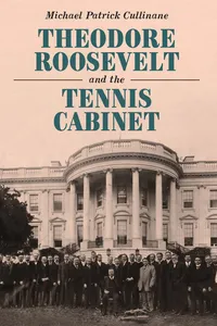 Theodore Roosevelt and the Tennis Cabinet_cover