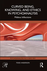 Curved Being, Knowing, and Ethics in Psychoanalysis