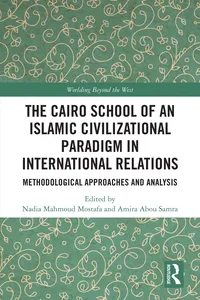 The Cairo School of an Islamic Civilizational Paradigm in International Relations