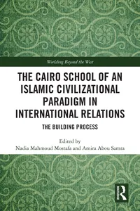 The Cairo School of an Islamic Civilizational Paradigm in International Relations