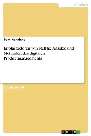 Erfolgsfaktoren von Netflix. Ansätze und Methoden des digitalen Produktmanagements
