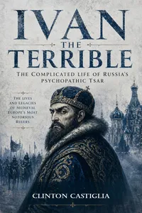 Ivan the Terrible: The Complicated Life of Russia’s Psychopathic Tsar_cover