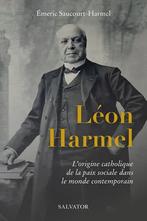 Léon Harmel : L’origine catholique de la paix sociale dans le monde contemporain