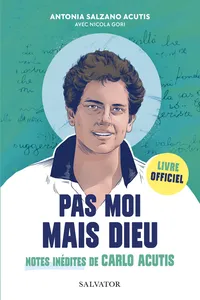 Pas moi mais Dieu : Notes inédites de Carlo Acutis