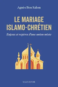 Le mariage islamo-chrétien : Enjeux et repères d'une union mixte