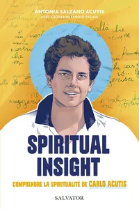 Spiritual Insight : Comprendre la spiritualité de Carlos Acutis_cover